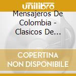 Mensajeros De Colombia - Clasicos De Siempre cd