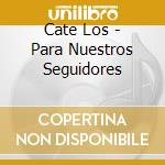 Cate Los - Para Nuestros Seguidores cd