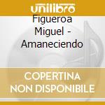 Figueroa Miguel - Amaneciendo cd