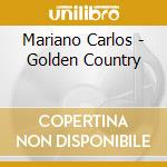 Mariano Carlos - Golden Country cd musicale di Mariano Carlos