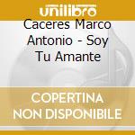 Caceres Marco Antonio - Soy Tu Amante cd