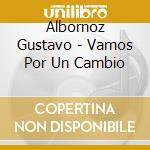 Albornoz Gustavo - Vamos Por Un Cambio cd