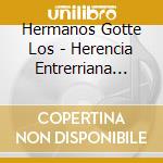 Hermanos Gotte Los - Herencia Entrerriana Alegria Y cd musicale di Hermanos Gotte Los