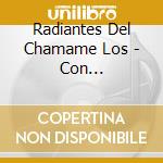 Radiantes Del Chamame Los - Con Sentimiento Y Humildad cd musicale di Radiantes Del Chamame Los