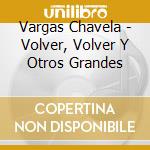 Vargas Chavela - Volver, Volver Y Otros Grandes cd