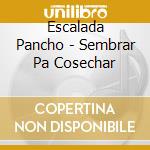 Escalada Pancho - Sembrar Pa Cosechar cd