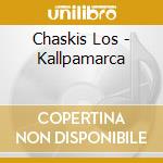Chaskis Los - Kallpamarca cd musicale di Chaskis Los