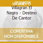 Villagran El Negro - Destino De Cantor cd