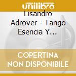 Lisandro Adrover - Tango Esencia Y Despues cd