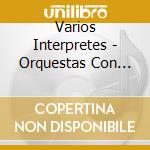 Varios Interpretes - Orquestas Con Cantores cd musicale di Varios Interpretes
