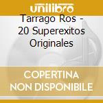 Tarrago Ros - 20 Superexitos Originales cd