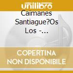 Caimanes Santiague?Os Los - Santiague?Os Y Guaracheros cd