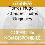 Torres Hugo - 20 Super Exitos Originales cd musicale di Torres Hugo
