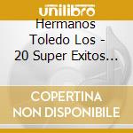 Hermanos Toledo Los - 20 Super Exitos Originales cd musicale di Hermanos Toledo Los