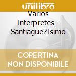 Varios Interpretes - Santiague?Isimo cd