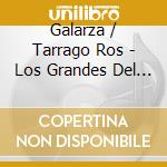 Galarza / Tarrago Ros - Los Grandes Del Litoral cd musicale di Galarza / Tarrago Ros