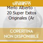 Merlo Alberto - 20 Super Exitos Originales (Ar cd musicale di Merlo Alberto
