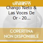 Chango Nieto & Las Voces De Or - 20 Super Exitos Originales cd
