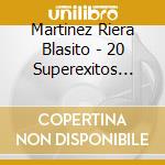Martinez Riera Blasito - 20 Superexitos Originales Vol cd musicale di Martinez Riera Blasito