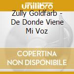 Zully Goldfarb - De Donde Viene Mi Voz