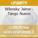 Wilensky Jaime - Tango Nuevo cd musicale di Wilensky Jaime