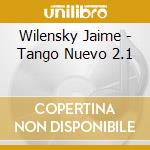 Wilensky Jaime - Tango Nuevo 2.1 cd