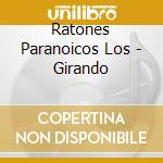 Ratones Paranoicos Los - Girando cd musicale di Ratones Paranoicos Los