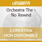 Orchestra The - No Rewind cd