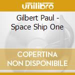 Gilbert Paul - Space Ship One cd