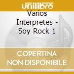 Varios Interpretes - Soy Rock 1 cd musicale di Varios Interpretes