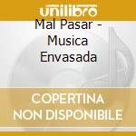Mal Pasar - Musica Envasada cd musicale di Mal Pasar