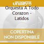 Orquesta A Todo Corazon - Latidos cd musicale di Orquesta A Todo Corazon