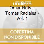Omar Nelly - Tomas Radiales - Vol. 1 cd musicale di Omar Nelly