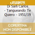 Di Sarli Carlos - Tangueando Te Quiero - 1951/19 cd