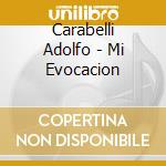 Carabelli Adolfo - Mi Evocacion cd musicale di Carabelli Adolfo