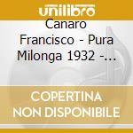Canaro Francisco - Pura Milonga 1932 - 1934 cd