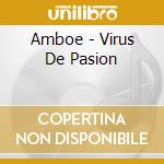 Amboe - Virus De Pasion cd musicale di Amboe