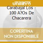 Carabajal Los - 100 A?Os De Chacarera cd musicale di Carabajal Los