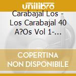 Carabajal Los - Los Carabajal 40 A?Os Vol 1- ( cd