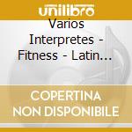 Varios Interpretes - Fitness - Latin Mix (Romina S cd musicale di Varios Interpretes