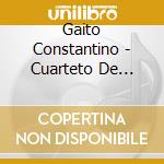 Gaito Constantino - Cuarteto De Cuerdas cd musicale di Gaito Constantino