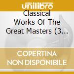 Classical Works Of The Great Masters (3 Cd) cd