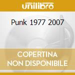 Punk 1977 2007 cd musicale di ARTISTI VARI