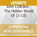 John Coltrane - The Hidden World Of (3 Cd)