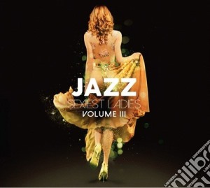Jazz Sexiest Ladies Volume III / Various (3 Cd) cd musicale
