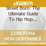 Street Born: The Ultimate Guide To Hip Hop / Various (3 Cd) cd