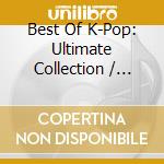 Best Of K-Pop: Ultimate Collection / Various (3 Cd) cd