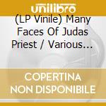 (LP Vinile) Many Faces Of Judas Priest / Various - Many Faces Of Judas Priest / Various (2 Lp) vinile