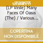 (LP Vinile) Many Faces Of Oasis (The) / Various (2 Lp) vinile