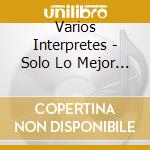 Varios Interpretes - Solo Lo Mejor Del Folclore 1 cd musicale di Varios Interpretes